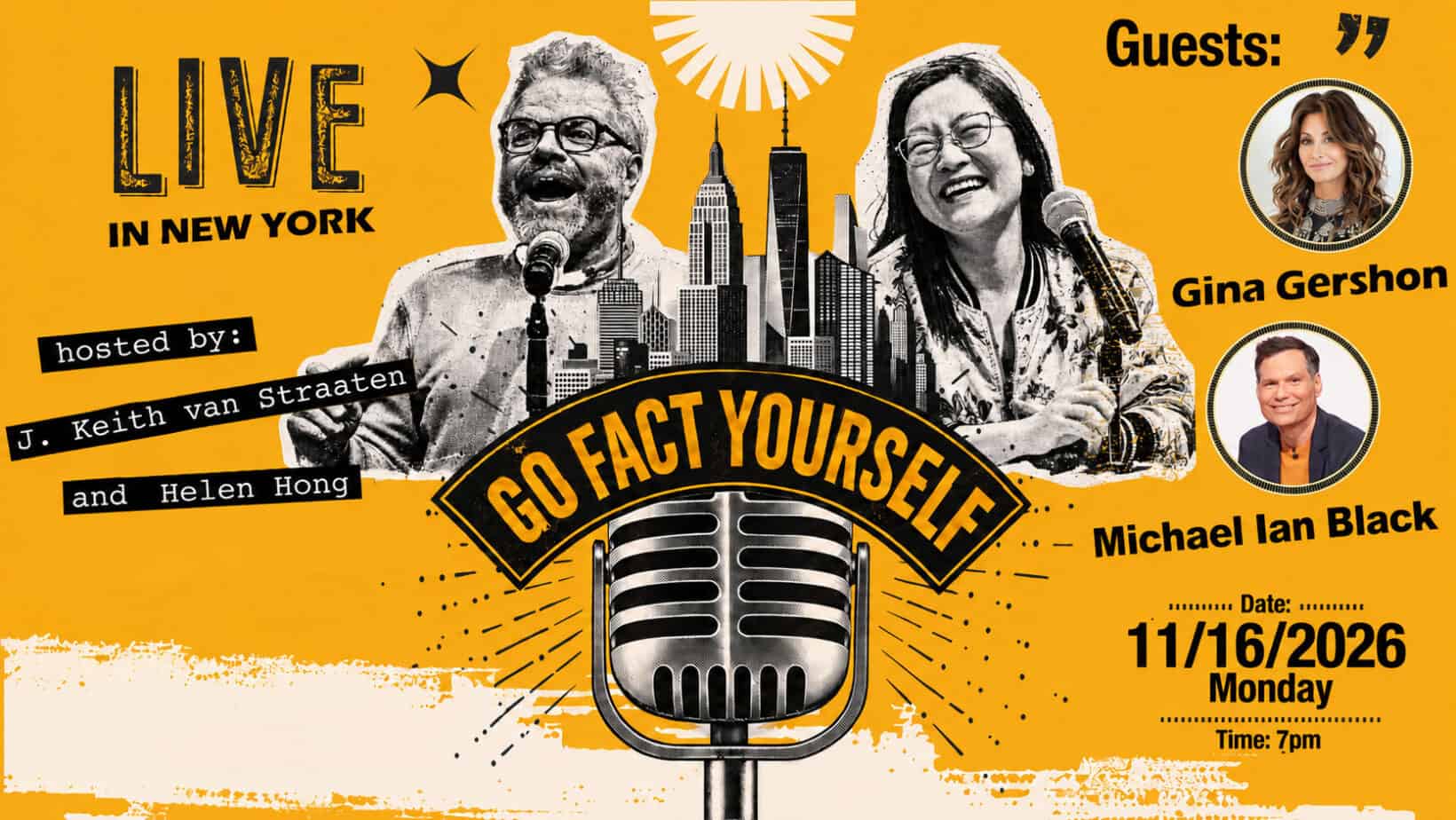 Bright orange and black promotional graphic for a live taping of Go Fact Yourself in New York City, featuring hosts J. Keith van Straaten and Helen Hong alongside a New York City skyline and vintage microphone. Guest headshots of Gina Gershon and Michael Ian Black appear on the right. The event takes place Monday, November 16, 2026, at 7 pm.
